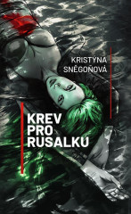 Kniha Kristýna Sněgoňová- Krev pro Rusalku Temná fantasy inspirovaná slovanskou mytologií